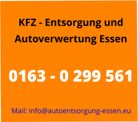 KFZ - Entsorgung und  Autoverwertung Essen  0163 - 0 299 561  Mail: info@autoentsorgung-essen.eu